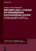 Reform und Liturgie im Nürnberger Katharinenkloster - Andrea Osten-Hoschek