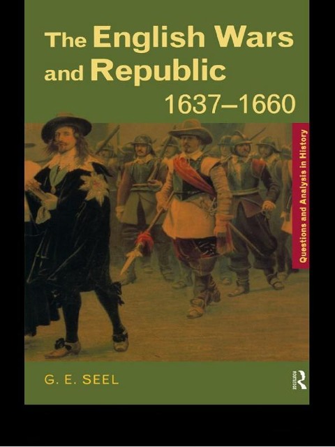 The English Wars and Republic, 1637-1660 - Graham E. Seel