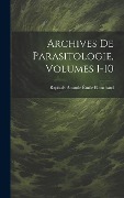 Archives De Parasitologie, Volumes 1-10 - Raphaël Anatole Émile Blanchard