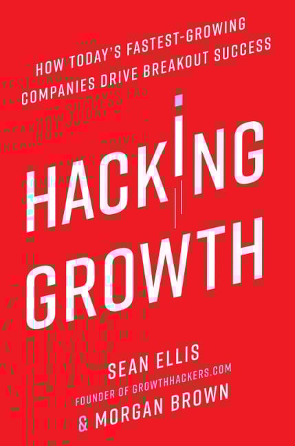 Hacking Growth - Sean Ellis, Morgan Brown