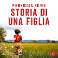 Storia di una figlia - Piernicola Silvis