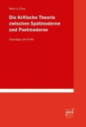 Cover-Bild zum Titel 'Die Kritische Theorie zwischen Spätmoderne und Postmoderne: Nostalgie als Kritik' von 'Peter V. Zima'