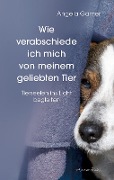 Cover-Bild zum Titel 'Wie verabschiede ich mich von meinem geliebten Tier' von 'Angela Garner'