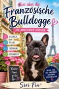 Cover-Bild zum Titel 'Alles über die Französische Bulldogge' von 'Siri Fin'