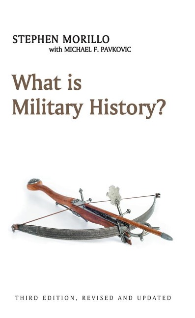 What is Military History? - Stephen Morillo, Michael F. Pavkovic