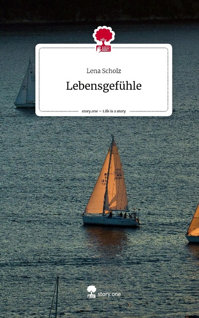 Lebensgefühle. Life is a Story - story.one - Lena Scholz