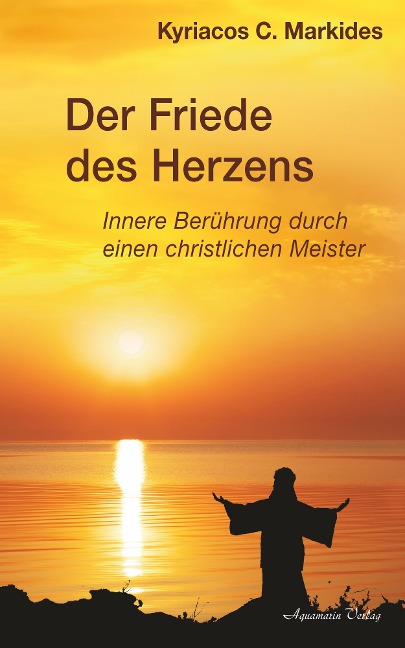 Der Friede des Herzens: Innere Berührung durch einen christlichen Meister - Kyriacos C. Markides