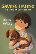 Saving Hanno: The Story of a Refugee Dog - Miriam Halahmy