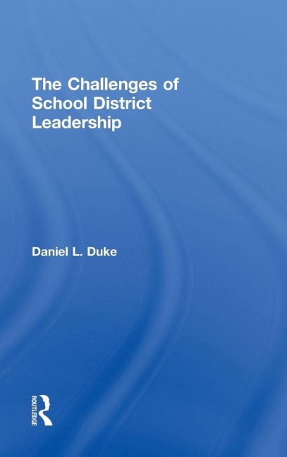 The Challenges of School District Leadership - Daniel L. Duke