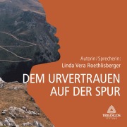 Cover-Bild zum Titel 'DEM URVERTRAUEN AUF DER SPUR' von 'Linda Vera Roethlisberger'