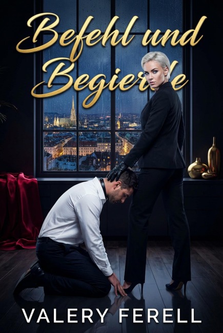 Befehl und Begierde - Valery Ferell