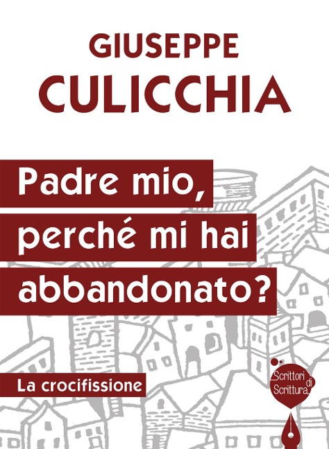 Padre mio, perché mi hai abbandonato? La crocifissione - Giuseppe Culicchia