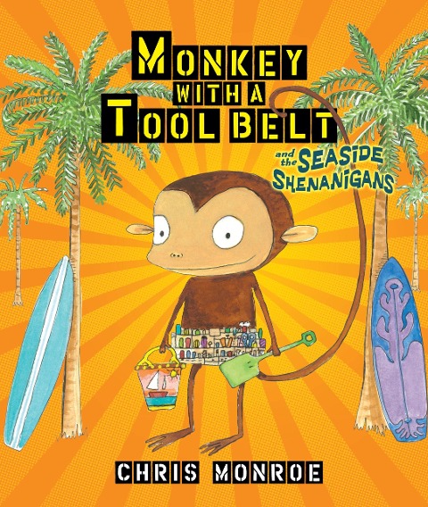Monkey with a Tool Belt and the Seaside Shenanigans - Chris Monroe
