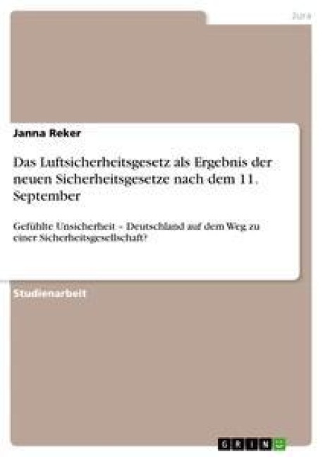 Das Luftsicherheitsgesetz als Ergebnis der neuen Sicherheitsgesetze nach dem 11. September - Janna Reker