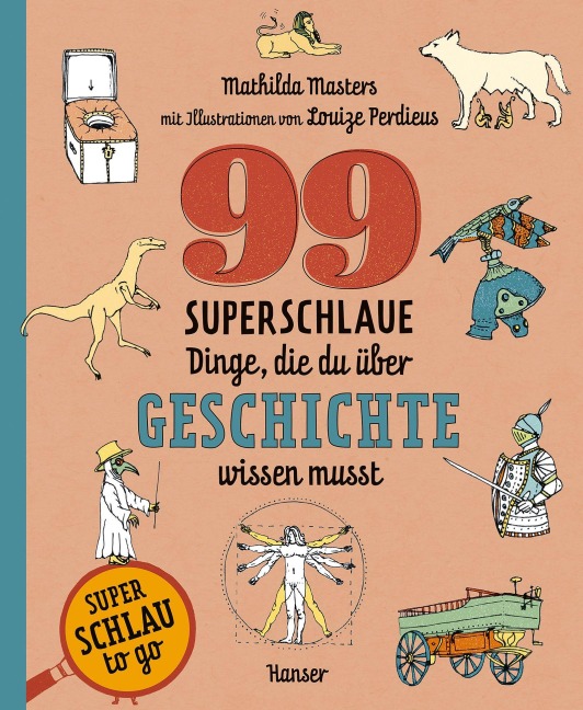 99 superschlaue Dinge, die du über Geschichte wissen musst (Superschlau to go) - Mathilda Masters