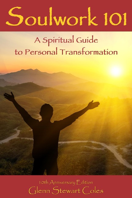 Soulwork 101: A Spiritual Guide to Personal Transformation - Glenn Stewart Coles