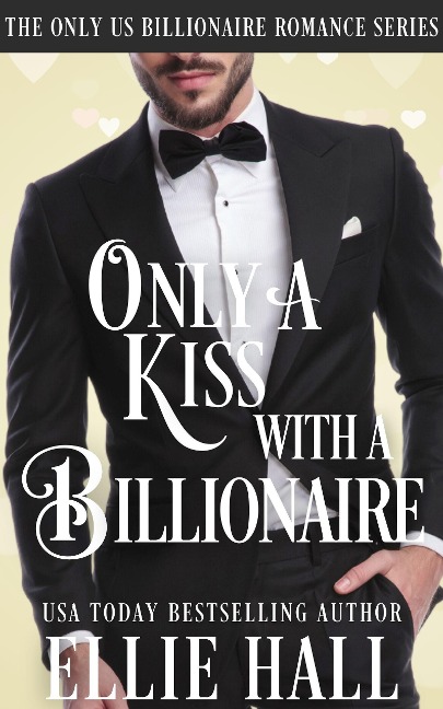 Only a Kiss with a Billionaire (Only Us Billionaire Romance, #2) - Ellie Hall