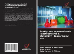 Cover-Bild zum Titel 'Praktyczne wprowadzenie i zastosowanie L-glutaminy - (asparaginy) ase' von 'Maha Hameed A. Al-Bahrani, Ghazi M. Aziz, Abdul Kareem A. AlKazaz'