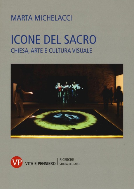Icone del sacro. Chiesa, arte e cultura visuale - Marta Michelacci