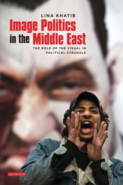 Image Politics in the Middle East - Lina Khatib