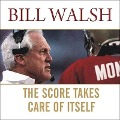 The Score Takes Care of Itself: My Philosophy of Leadership - Bill Walsh, Steve Jamison