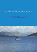 Cover-Bild zum Titel 'DALMATINISCHE SEHNSUCHT' von 'Rolf Deutsch'
