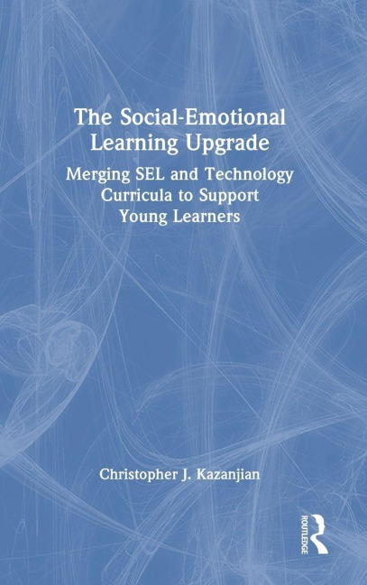 The Social-Emotional Learning Upgrade - Christopher J. Kazanjian