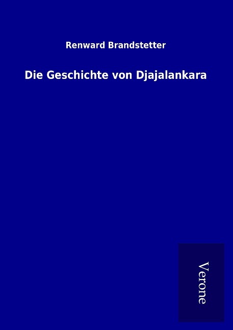 Die Geschichte von Djajalankara - Renward Brandstetter