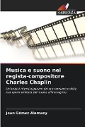 Musica e suono nel regista-compositore Charles Chaplin - Joan Gómez Alemany
