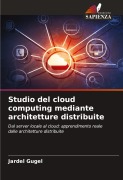 Cover-Bild zum Titel 'Studio del cloud computing mediante architetture distribuite' von 'Jardel Gugel'