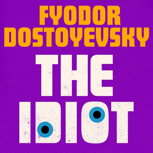The Idiot - Fyodor Dostoyevsky
