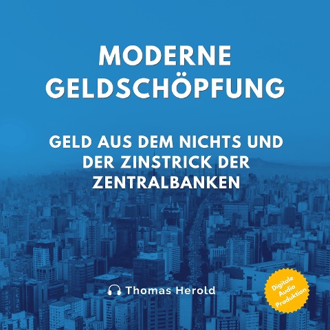 Moderne Geldschöpfung - Thomas Herold