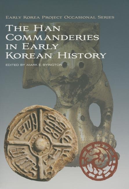 The Han Commanderies in Early Korean History - Mark E Byington