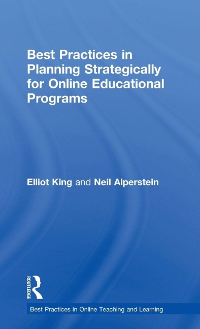 Best Practices in Planning Strategically for Online Educational Programs - Elliot King, Neil Alperstein