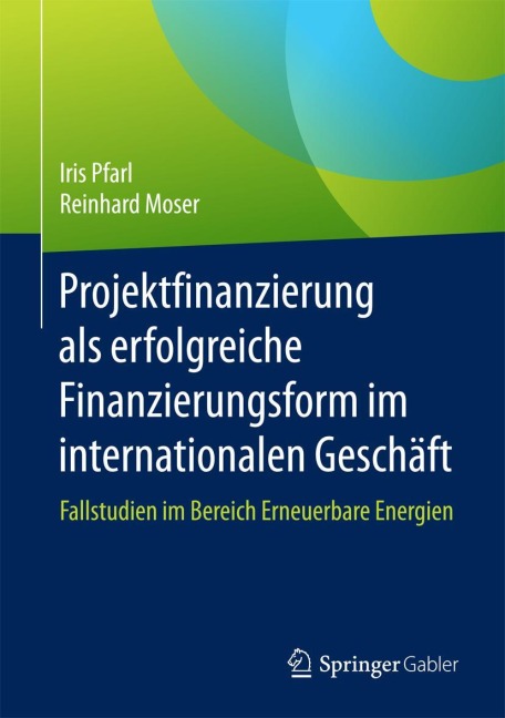 Projektfinanzierung als erfolgreiche Finanzierungsform im internationalen Geschäft - Reinhard Moser, Iris Pfarl