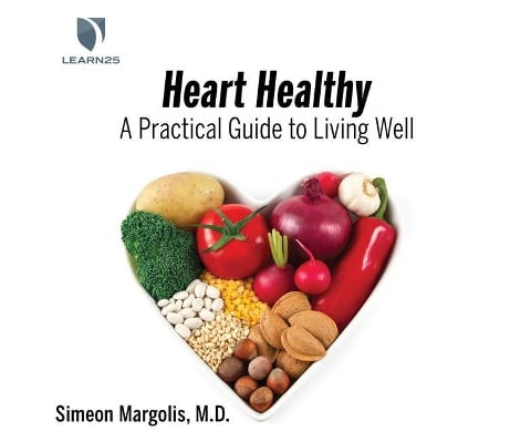 Heart Healthy: A Practical Guide to Living Well - Simeon Margolis