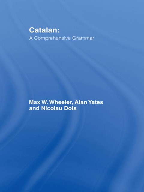 Catalan: A Comprehensive Grammar - Max Wheeler, Nicolau Dols Salas, Alan Yates