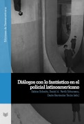 Cover-Bild zum Titel 'Diálogos con lo fantástico en el policial latinoamericano' von ''