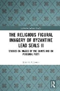 Cover-Bild zum Titel 'The Religious Figural Imagery of Byzantine Lead Seals II' von 'John A. Cotsonis'