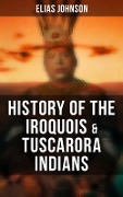 History of the Iroquois & Tuscarora Indians - Elias Johnson