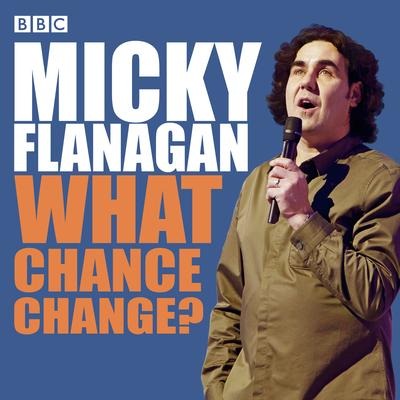 Micky Flanagan: What Chance Change? - Micky Flanagan