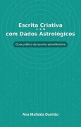 Cover-Bild zum Titel 'Escrita Criativa com Dados Astrológicos - Guia prático de escrita astroliterária (Como escrever..., #7)' von 'Ana Mafalda Damião'