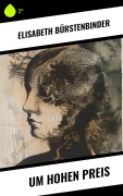Cover-Bild zum Titel 'Um hohen Preis' von 'Elisabeth Bürstenbinder'