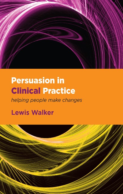 Persuasion in Clinical Practice - Lewis Walker