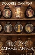 Pięc Życ Zapamiętanych - Dolores Cannon