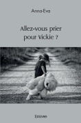 Cover-Bild zum Titel 'Allez-vous prier pour Vickie ?' von 'Anna-Eva'