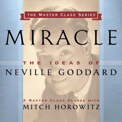 Miracle Lib/E: The Ideas of Neville Goddard - Mitch Horowitz
