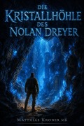 Cover-Bild zum Titel 'Die Kristallhöhle des Nolan Dreyer' von 'Matthias Kroner Mk'