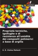 Proprietà termiche, ignifughe e di resistenza all'umidità dei compositi polimerici a base di argilla - K. R. Vishnu Mahesh