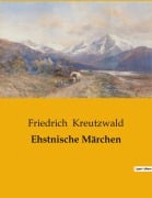 Cover-Bild zum Titel 'Ehstnische Märchen' von 'Friedrich Kreutzwald'